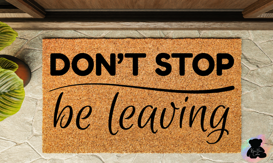 Dont Stop Be Leaving Coir Door Mat